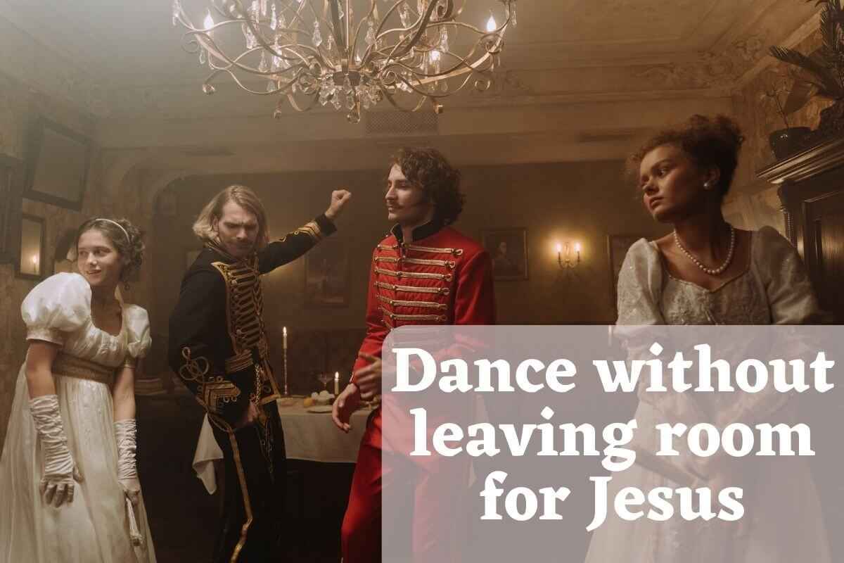 Danced Without Leaving Room For Jesus The Meaning