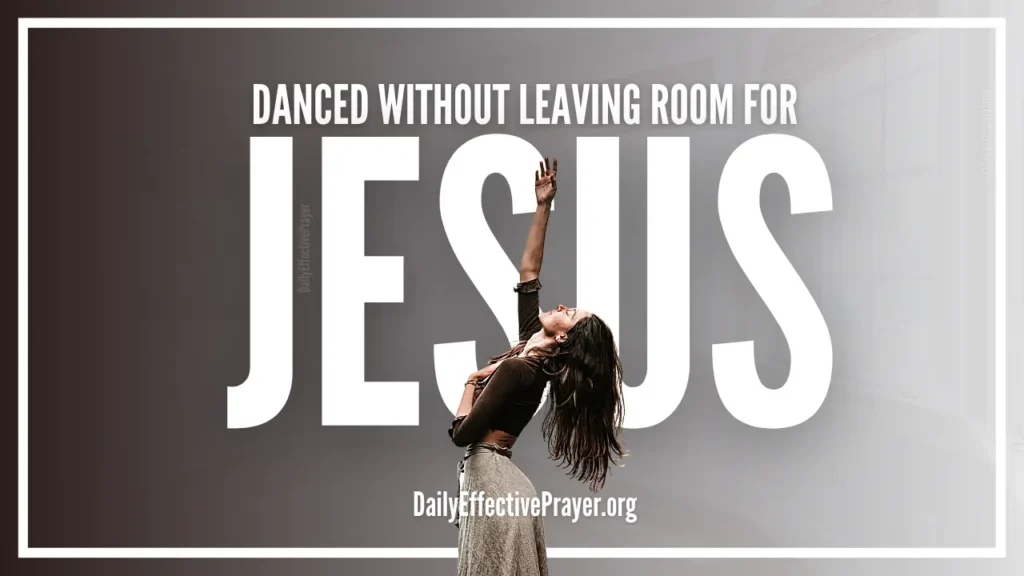 Danced Without Leaving Room For Jesus The Meaning